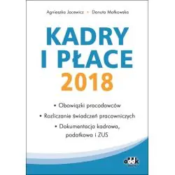 KADRY I PŁACE 2018 – OBOWIĄZKI PRACODAWCÓW, ROZLICZANIE ŚWIADCZEŃ PRACOWNICZYCH, DOKUMENTACJA KADROWA, PODATKOWA I ZUS