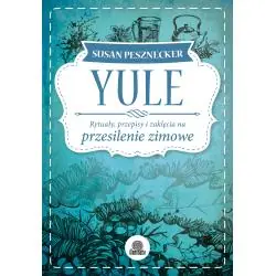 YULE. RYTUAŁY, PRZEPISY I ZAKLĘCIA NA PRZESILENIE ZIMOWE