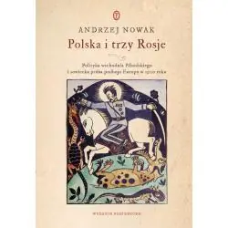 POLSKA I TRZY ROSJE. POLITYKA WSCHODNIA PIŁSUDSKIEGO I SOWIECKA PRÓBA PODBOJU EUROPY W 1920 ROKU