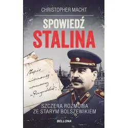 SPOWIEDŹ STALINA. SZCZERA ROZMOWA ZE STARYM BOLSZEWIKIEM