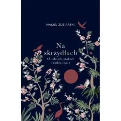 NA SKRZYDŁACH. O LUDZIACH, PTAKACH I RADOŚCI ŻYCIA