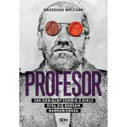 PROFESOR. JAK GENIALNY CHEMIK Z KIELC STAŁ SIĘ BOSSEM NARKOBIZNESU