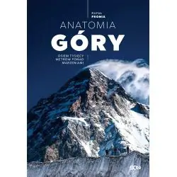 ANATOMIA GÓRY. OSIEM TYSIĘCY METRÓW PONAD MARZENIAMI