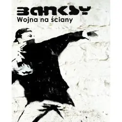 BANKSY. WOJNA NA ŚCIANY