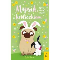 MOPSIK, KTÓRY CHCIAŁ ZOSTAĆ KRÓLICZKIEM