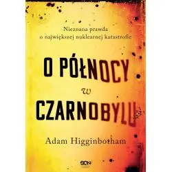O PÓŁNOCY W CZARNOBYLU Adam Higginbotham - Sine Qua Non