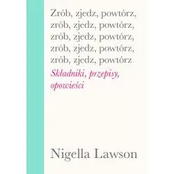 ZRÓB, ZJEDZ, POWTÓRZ. SKŁADNIKI, PRZEPISY, OPOWIEŚCI