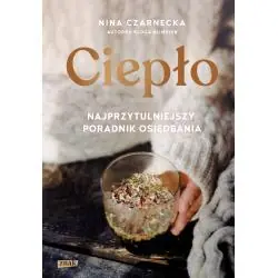 CIEPŁO. NAJPRZYTULNIEJSZY PORADNIK OSIĘDBANIA
