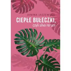 CIEPŁE BUŁECZKI, CZYLI SILVA RERUM