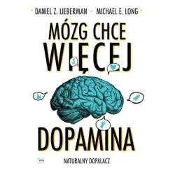 MÓZG CHCE WIĘCEJ. DOPAMINA - NATURALNY DOPALACZ