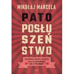 PATOPOSŁUSZEŃSTWO. JAK SZKOŁA, RODZINA I PAŃSTWO UCZĄ NAS BEZRADNOŚCI I CO Z TYM ZROBIĆ