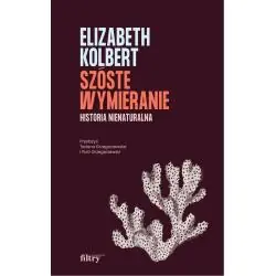 SZÓSTE WYMIERANIE. HISTORIA NIENATURALNA