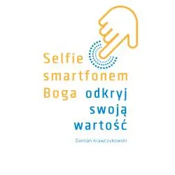SELFIE SMARTFONEM BOGA. ODKRYJ SWOJĄ WARTOŚĆ