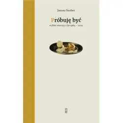 PRÓBUJĘ BYĆ. WYBÓR WIERSZY Z LAT 1969-2020