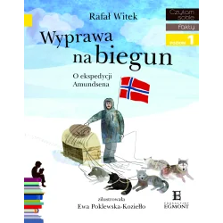 WYPRAWA NA BIEGUN. O EKSPEDYCJI AMUNDSENA. CZYTAM SOBIE. POZIOM 1