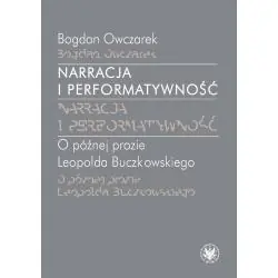 NARRACJA I PERFORMATYWNOŚĆ. O PÓŹNIEJ PROZIE LEOPOLDA BUCZKOWSKIEGO