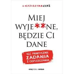 MIEJ WYJE**NE, BĘDZIE CI DANE