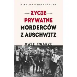ŻYCIE PRYWATNE MORDERCÓW Z AUSCHWITZ. DWIE TWARZE