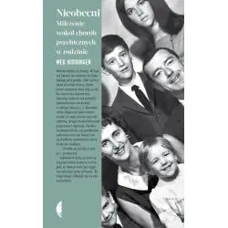 NIEOBECNI. MILCZENIE WOKÓŁ CHORÓB PSYCHICZNYCH W RODZINIE