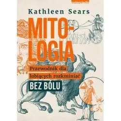 MITOLOGIA. PRZEWODNIK DLA LUBIĄCYCH ROZKMINIAĆ BEZ BÓLU