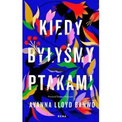 KIEDY BYŁYŚMY PTAKAMI
