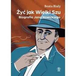 ŻYĆ JAK WIELKI SZU. BIOGRAFIA JANA NOWICKIEGO