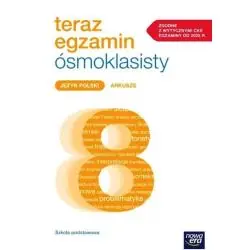 JĘZYK POLSKI. TERAZ EGZAMIN ÓSMOKLASISTY ARKUSZE DO EGZAMINÓW 2025-2027