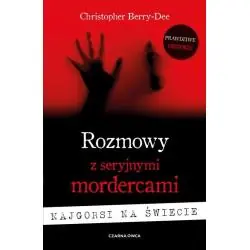 ROZMOWY Z SERYJNYMI MORDERCAMI. NAJGORSI NA ŚWIECIE