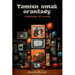 TAMTEN SMAK ORANŻADY. Z PAMIĘTNIKA 78' ROCZNIKA