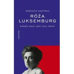 RÓŻA LUKSEMBURG. DOMEM MOIM JEST CAŁY ŚWIAT