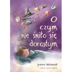 O CZYM NIE ŚNIŁO SIĘ DOROSŁYM