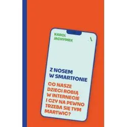 Z NOSEM W SMARTFONIE. CO NASZE DZIECI ROBIĄ W INTERNECIE I CZY NA PEWNO TRZEBA SIĘ TYM MARTWIĆ?