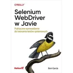 SELENIUM WEBDRIVER W JAVIE. PRAKTYCZNE WPROWADZENIE DO TWORZENIA TESTÓW SYSTEMOWYCH