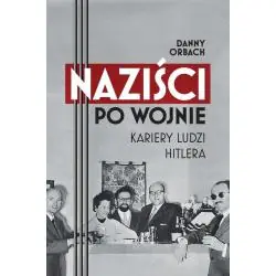 NAZIŚCI PO WOJNIE. KARIERY LUDZI HITLERA