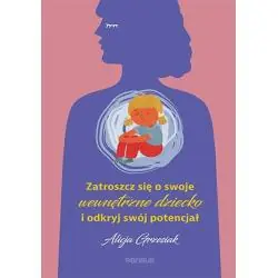 ZATROSZCZ SIĘ O SWOJE WEWNĘTRZNE DZIECKO I ODKRYJ SWÓJ POTENCJAŁ