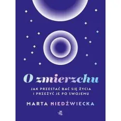 O ZMIERZCHU. JAK PRZESTAĆ BAĆ SIĘ ŻYCIA I PRZEŻYĆ JE PO SWOJEMU