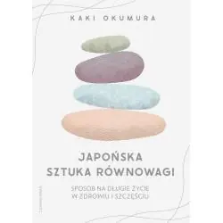JAPOŃSKA SZTUKA RÓWNOWAGI. SPOSÓB NA DŁUŻSZE ŻYCEI W ZDROWIU I SZCZĘŚCIU