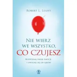 NIE WIERZ WE WSZYSTKO, CO CZUJESZ