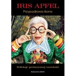 IRIS APFEL. REFLEKSJE GERIATRYCZNEJ NASTOLATKI