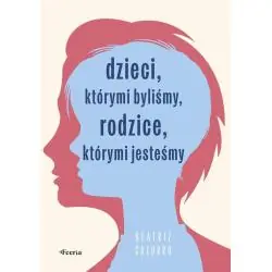 DZIECI, KTÓRYMI BYLIŚMY, RODZICE, KTÓRYMI JESTEŚMY