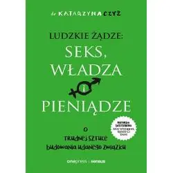LUDZKIE ŻĄDZE: SEKS, WŁADZA I PIENIĄDZE