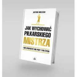 JAK WYCHOWAĆ PIŁKARSKIEGO MISTRZA I NIE SPIEPRZYĆ MU PRZY TYM ŻYCIA