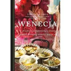 WENECJA - PRZEPISY I WSPOMNIENIA Z KRAINY GONDOLI, PROSECCO I OWOCÓW MORZA