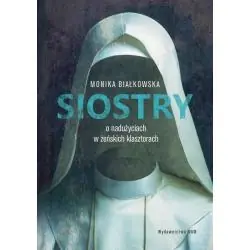 SIOSTRY. O NADUŻYCIACH W ŻEŃSKICH KLASZTORACH