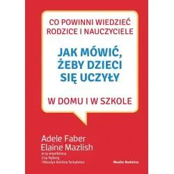 JAK MÓWIĆ, ŻEBY DZIECI SIĘ UCZYŁY W DOMU I W SZKOLE