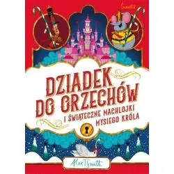 DZIADEK DO ORZECHÓW I ŚWIĄTECZNE MACHLOJKI MYSIEGO KRÓLA