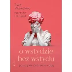 O WSTYDZIE BEZ WSTYDU. POCZUJ SIĘ DOBRZE ZE SOBĄ