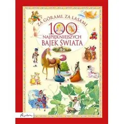 ZA GÓRAMI, ZA LASAMI. 100 NAJPIĘKNIEJSZYCH BAJEK ŚWIATA