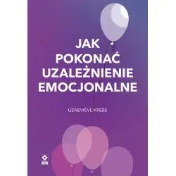 JAK POKONAĆ UZALEŻNIENIE EMOCJONALNE