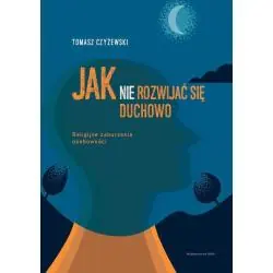 JAK (NIE) ROZWIJAĆ SIĘ DUCHOWO. RELIGIJNE ZABURZENIA OSOBOWOŚCI